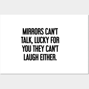 Mirrors can't talk, lucky for you they can't laugh either Posters and Art